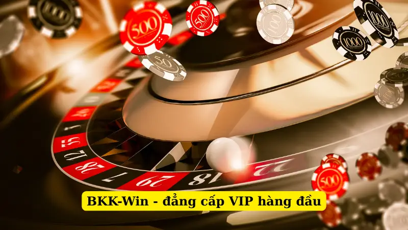 BKK-Win - đẳng cấp VIP hàng đầu