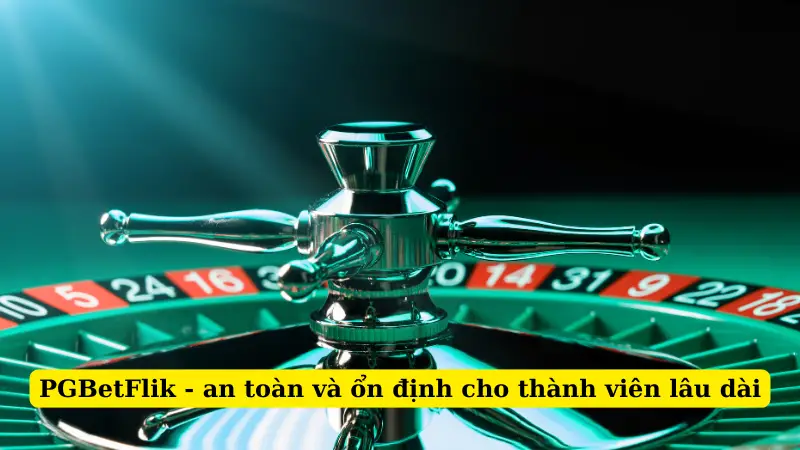 PGBetFlik - an toàn và ổn định cho thành viên lâu dài